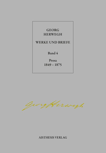 Herwegh, Georg: Prosa 1849-1875. Band 4 der Werke und Briefe