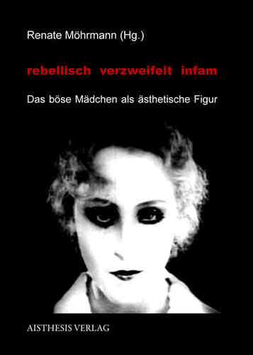 Möhrmann, Renate (Hg.): rebellisch - verzweifelt - infam