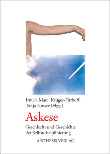 Krüger-Fürhoff, Irmela M; Nusser, Tanja (Hgg.): Askese
