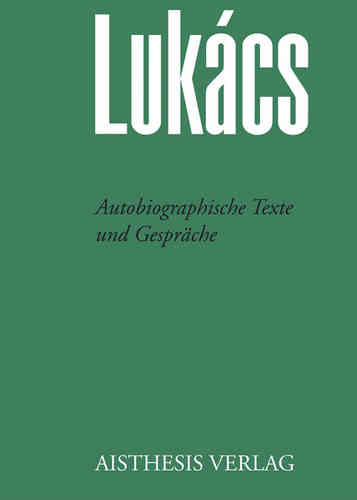 Lukács, Georg: Autobiographische Texte und Gespräche