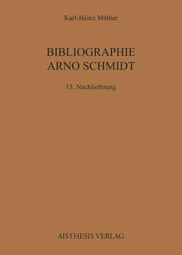 Müther, Karl H.: Bibliographie Arno Schmidt - 13. Nachlieferung