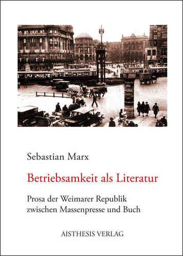 Marx, Sebastian: Betriebsamkeit als Literatur