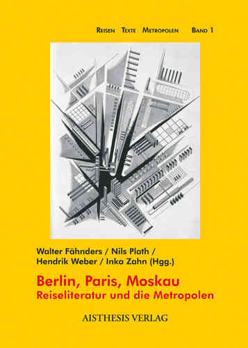 Fähnders, Walter; Plath, Nils; Weber, Hendrik; Zahn, Inka (Hgg.): Berlin, Paris, Moskau