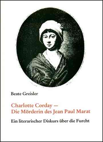 Greisler, Beate: Charlotte Corday - die Mörderin des Jean Paul Marat
