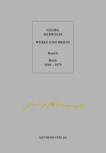 Herwegh, Georg: Briefe 1849-1875. Band 6 der Werke und Briefe