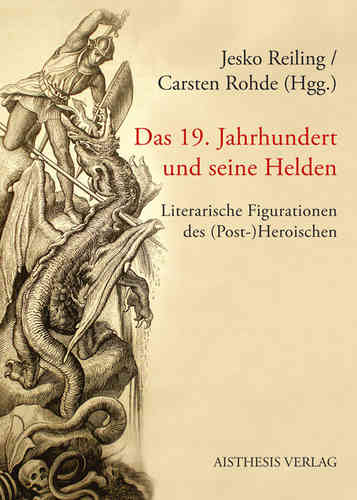 Reiling, Jesko; Rohde, Carsten (Hgg.): Das 19. Jahrhundert und seine Helden