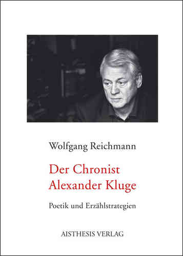 Reichmann, Wolfgang: Der Chronist Alexander Kluge