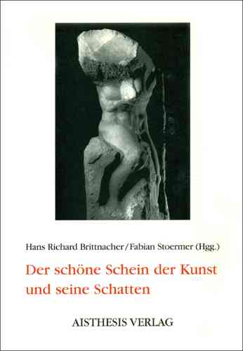 Brittnacher, Hans Richard; Stoermer, Fabian (Hgg.): Der schöne Schein der Kunst und seine Schatten