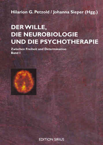 Petzold, Hilarion G.; Sieper, Johanna: Der Wille, die Neurobiologie und die Psychotherapie I
