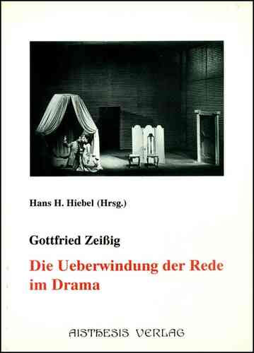 Hans H. Hiebel (Hg.): Gottfried Zeissig: Die Überwindung der Rede im Drama