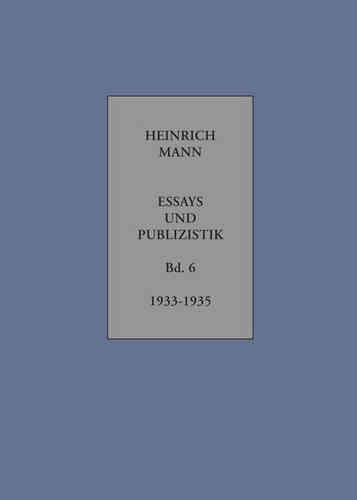 Mann, Heinrich: Essays und Publizistik. Band 6: Februar 1933 – 1935