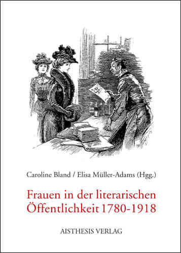 Bland, Caroline; Müller-Adams, Elisa (Hgg.): Frauen in der literarischen Öffentlichkeit 1780-1918