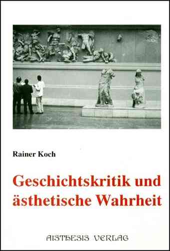 Koch, Rainer: Geschichtskritik und ästhetische Wahrheit