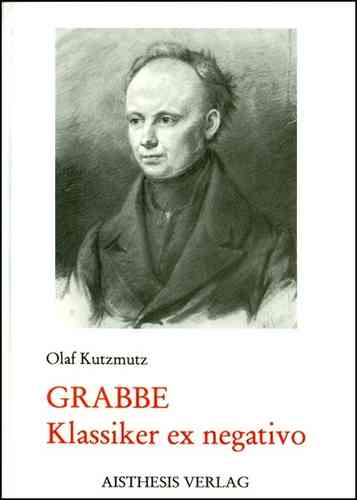 Kutzmutz, Olaf: Grabbe - Klassiker ex negativo