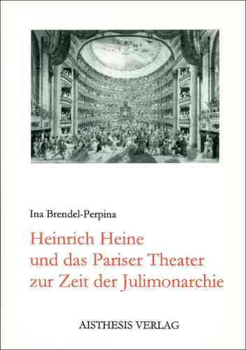 Brendel-Perpina, Ina: Heinrich Heine und das Pariser Theater zur Zeit der Julimonarchie
