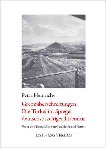 Heinrichs, Petra: Grenzüberschreitungen: Die Türkei im Spiegel deutschsprachiger Literatur