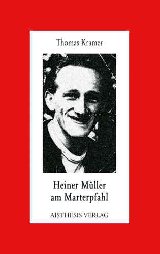 Kramer, Thomas: Heiner Müller am Marterpfahl