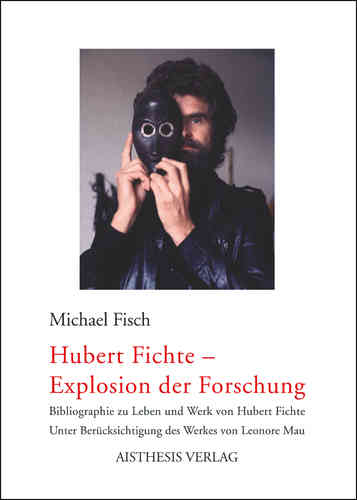 Fisch, Michael: Hubert Fichte - Explosion der Forschung