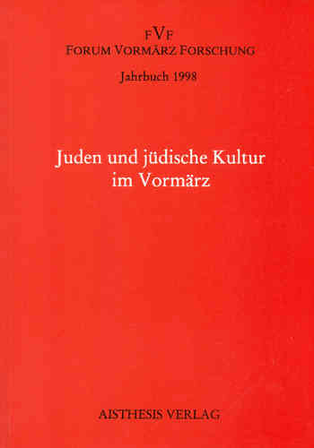 Juden und jüdische Kultur im Vormärz. Jahrbuch Forum Vormärz Forschung 1998, 4. Jahrgang