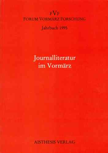 Journalliteratur im Vormärz. Jahrbuch Forum Vormärz Forschung 1995, 1. Jahrgang