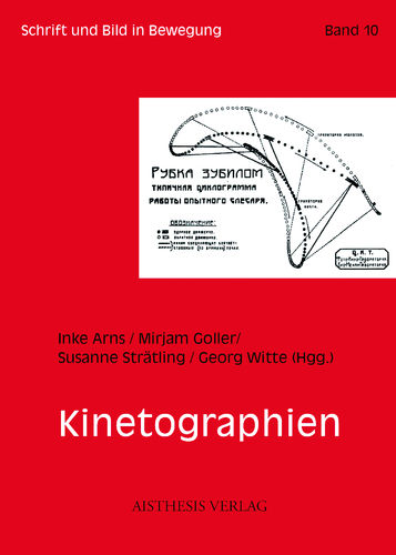Arns, Inke; Goller, Mirjam; Strätling, Susanne; Witte, Georg (Hgg.): Kinetographien