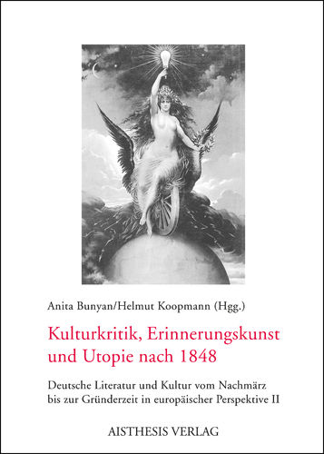 Bunyan, Anita; Koopmann, Helmut (Hgg.): Kulturkritik, Erinnerungskunst und Utopie nach 1848