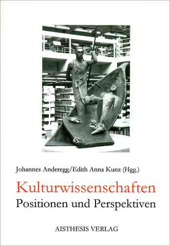 Anderegg, Johannes; Kunz, Edith A. (Hgg.): Kulturwissenschaften