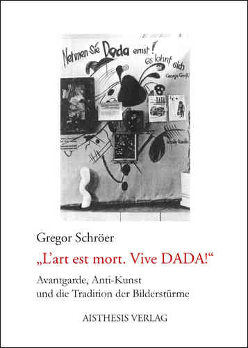 Schröer, Gregor: "L'art est mort. Vive DADA!"