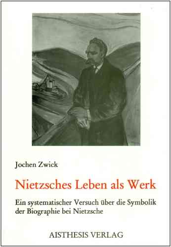 Zwick, Jochen: Nietzsches Leben als Werk
