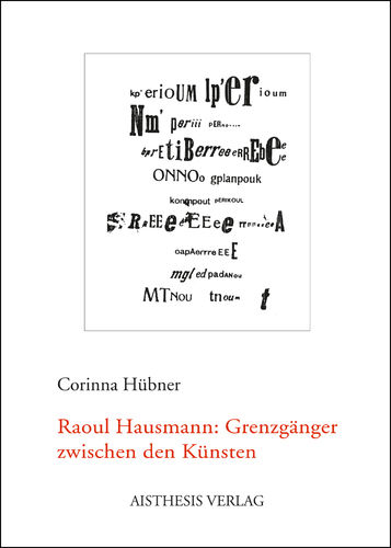 Hübner, Corinna: Raoul Hausmann: Grenzgänger zwischen den Künsten