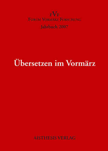 Übersetzen im Vormärz. Jahrbuch Forum Vormärz Forschung 2007, 13. Jahrgang