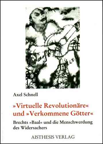Schnell, Axel: "Virtuelle Revolutionäre" und "Verkommene "Götter"