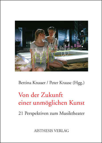 Knauer, Bettina / Krause, Peter (Hgg.): Von der Zukunft einer unerträglichen Kunst