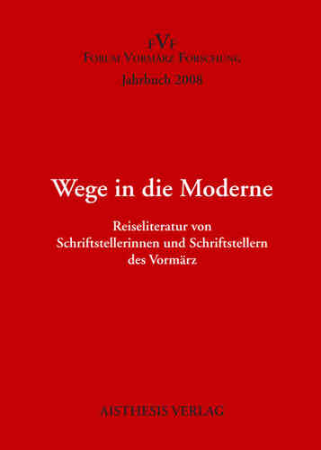 Wege in die Moderne. Jahrbuch Forum Vormärz Forschung 2008, 14. Jahrgang