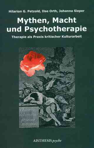 Orth, Ilse; Petzold, Hilarion G.; Sieper, Johanna : Mythen, Macht und Psychotherapie