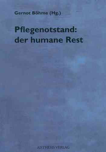 Böhme, Gernot (Hg.): Pflegenotstand: Der humane Rest