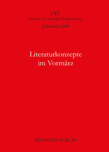 Literaturkonzepte im Vormärz. Jahrbuch Forum Vormärz Forschung 2000, 6. Jahrgang