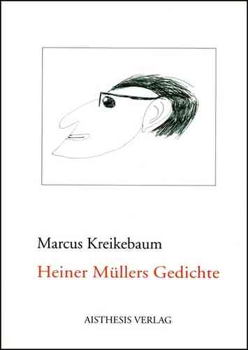 Kreikebaum, Marcus: Heiner Müllers Gedichte