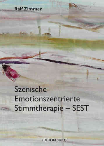 Zimmer, Ralf: Szenische Emotionszentrierte Stimmtherapie - SEST