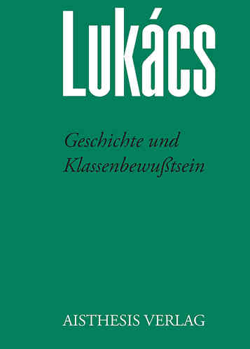Lukács, Georg: Geschichte und Klassenbewußtsein