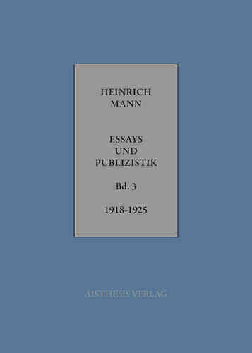 Mann, Heinrich: Essays und Publizistik. Band 3: November 1918 – 1925