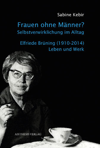 Kebir, Sabine: Frauen ohne Männer? Selbstverwirklichung im Alltag. Elfriede Brüning (1910-2014)