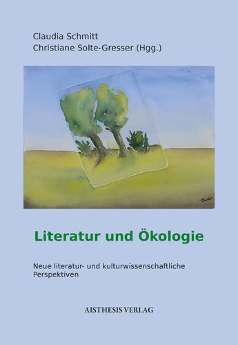 Solte-Gresser, Christiane / Schmitt, Claudia (Hgg.): Literatur und Ökologie