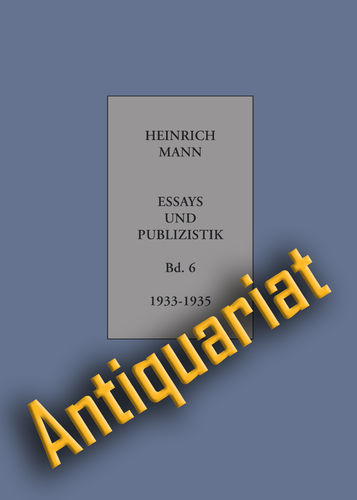 Mann, Heinrich: Essays und Publizistik. Band 6: Februar 1933 – 1935