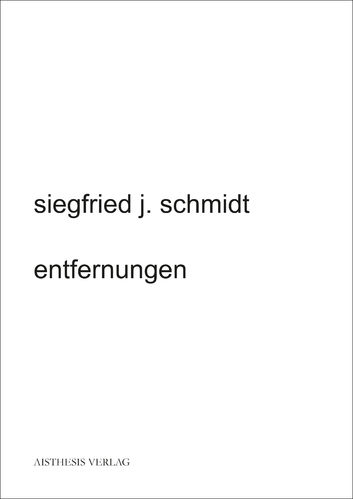 Schmidt, Siegfried J.: entfernungen