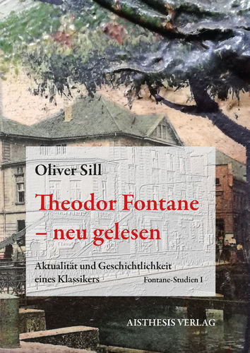Sill, Oliver: Theodor Fontane - neu gelesen