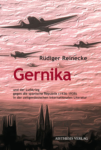 Reinecke, Rüdiger: Gernika und der Luftkrieg gegen die spanische Republik (1936–1939)