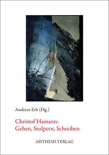 Christof Hamann: Gehen, Stolpern, Schreiben