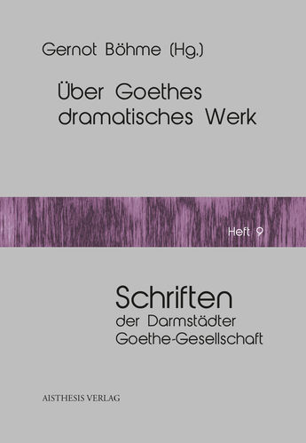Böhme, Gernot (Hg.): Über Goethes dramatisches Werk