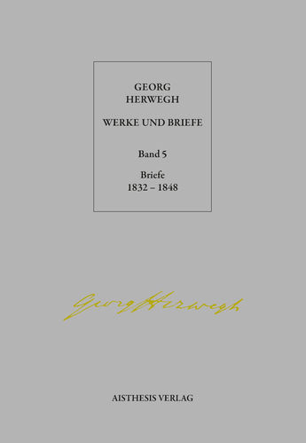 [E-Book] Herwegh, Georg: Briefe 1832-1848. Band 5 der Werke und Briefe